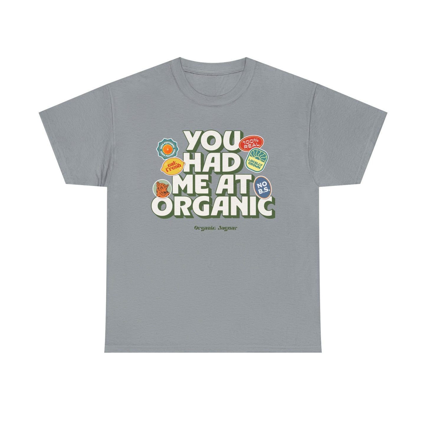 "You Had Me At Organic" Cotton Front Design / Loose Fit