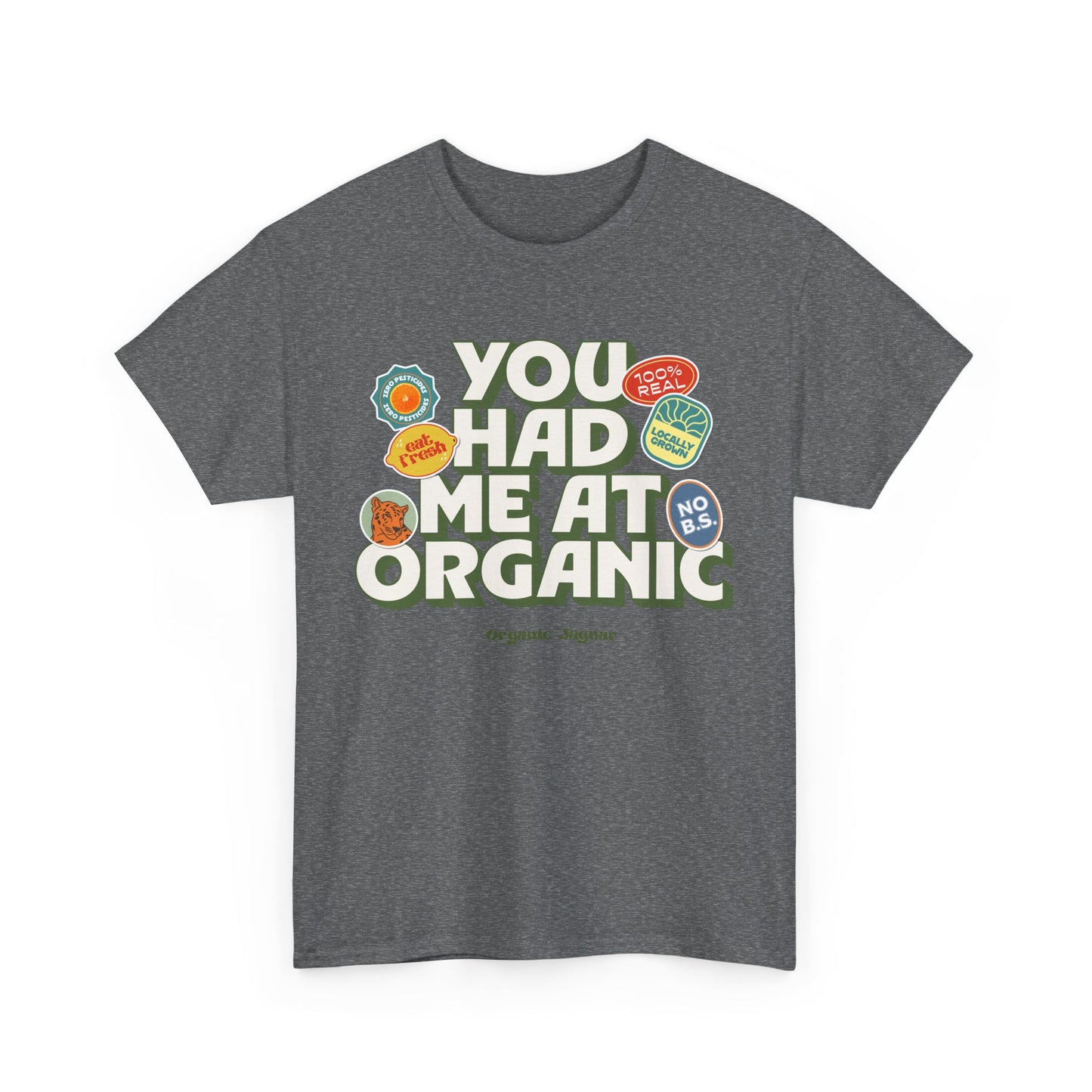 "You Had Me At Organic" Cotton Front Design / Loose Fit