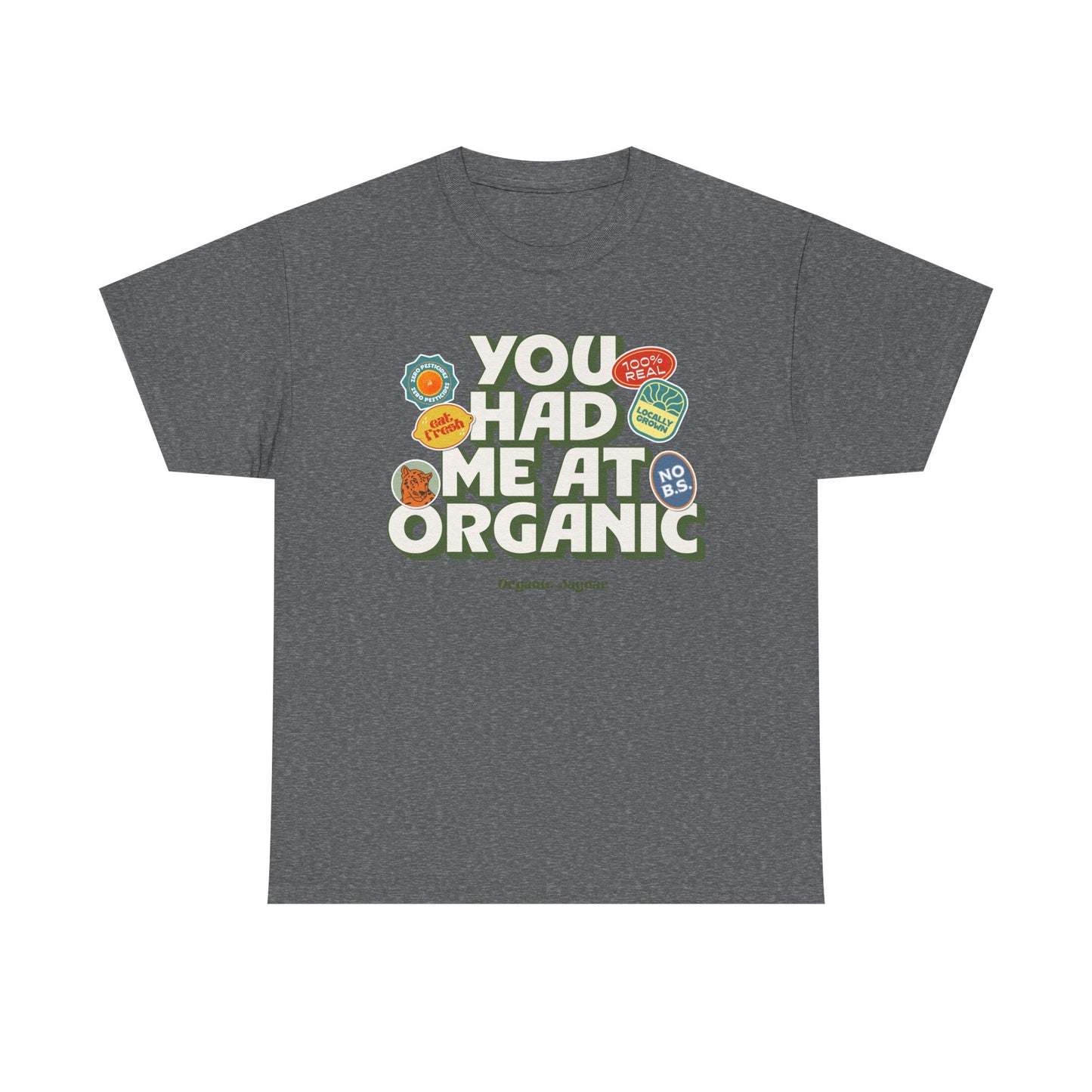 "You Had Me At Organic" Cotton Front Design / Loose Fit