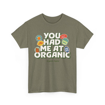 "You Had Me At Organic" Cotton Front Design / Loose Fit