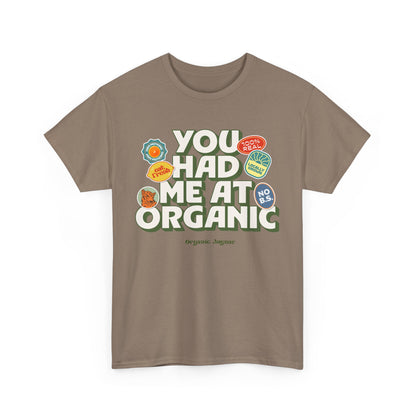 "You Had Me At Organic" Cotton Front Design / Loose Fit