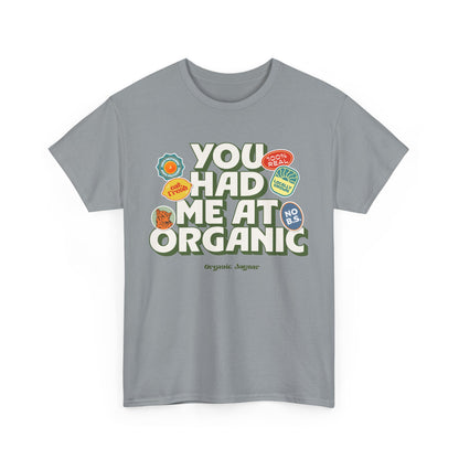 "You Had Me At Organic" Cotton Front Design / Loose Fit