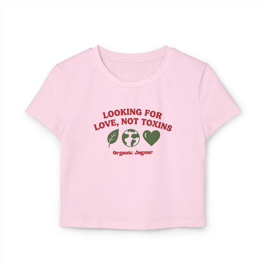 Valentine's Collection: Looking For Love Not Toxins Women's Baby Tee